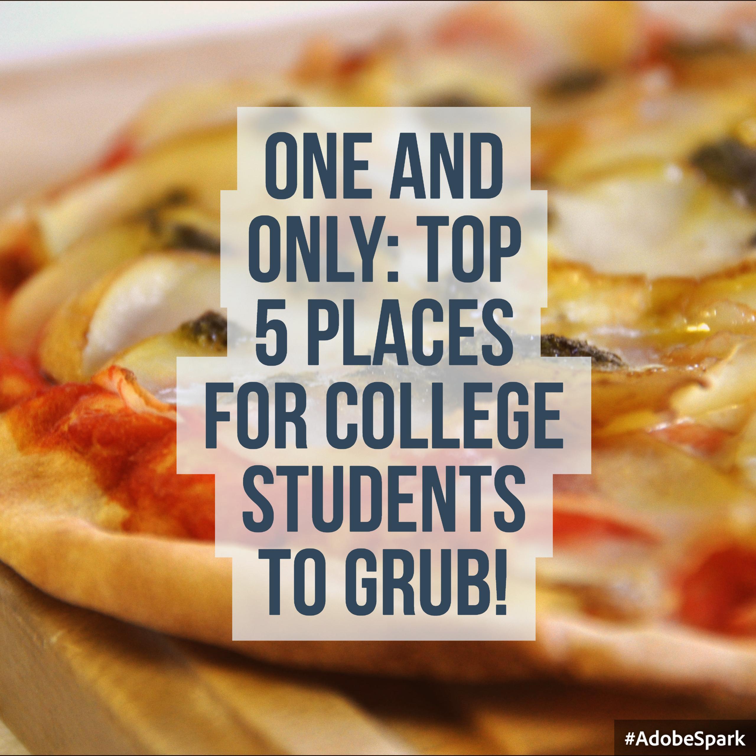 One and Only: Top 5 Places for College Students to Grub!