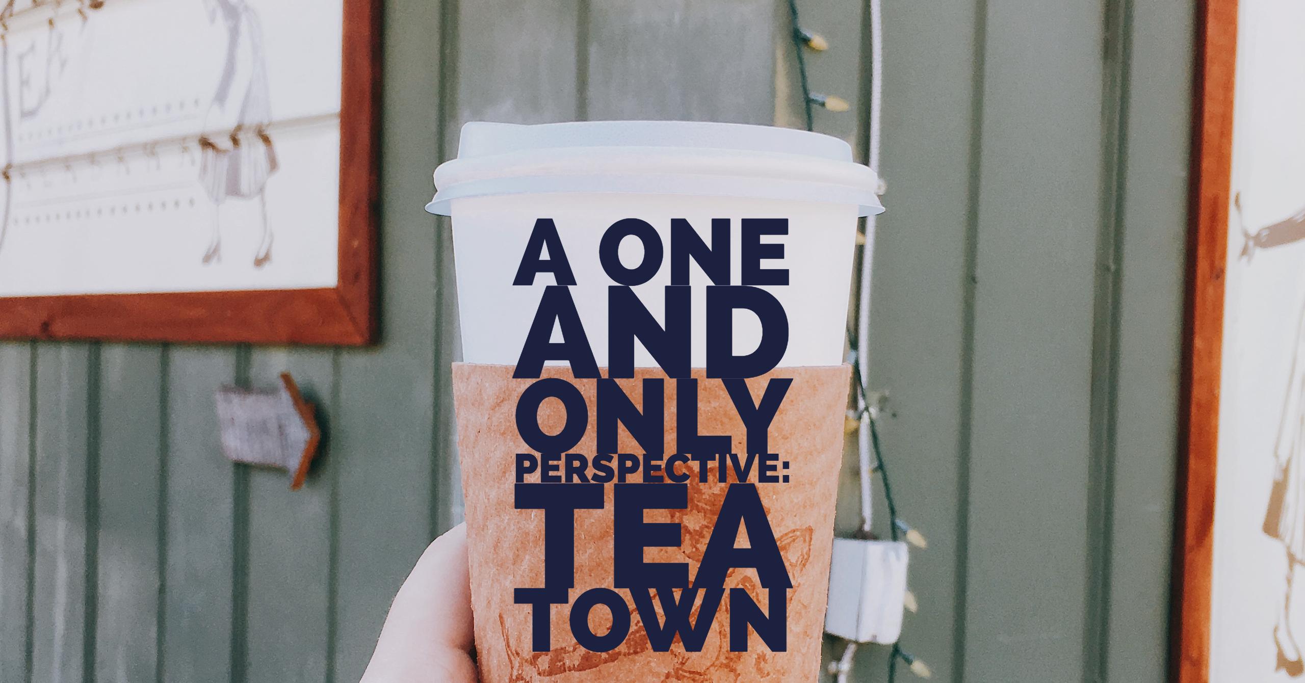 A One and Only Perspective: Tea Town