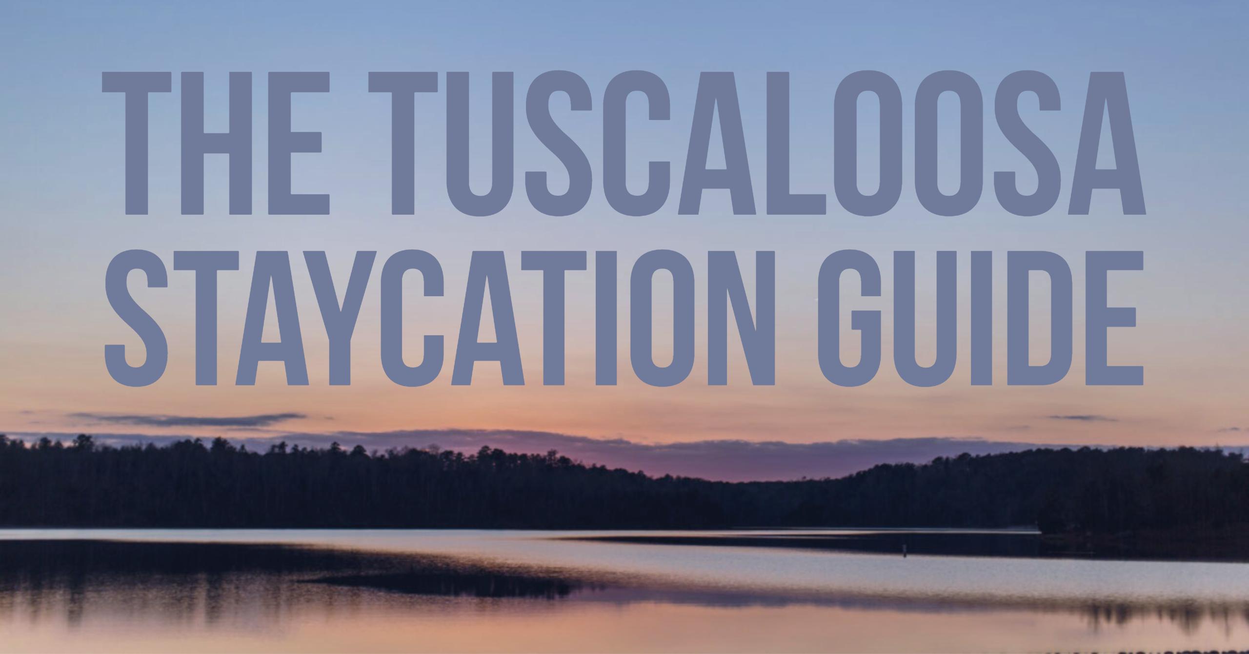 The Tuscaloosa Staycation Guide