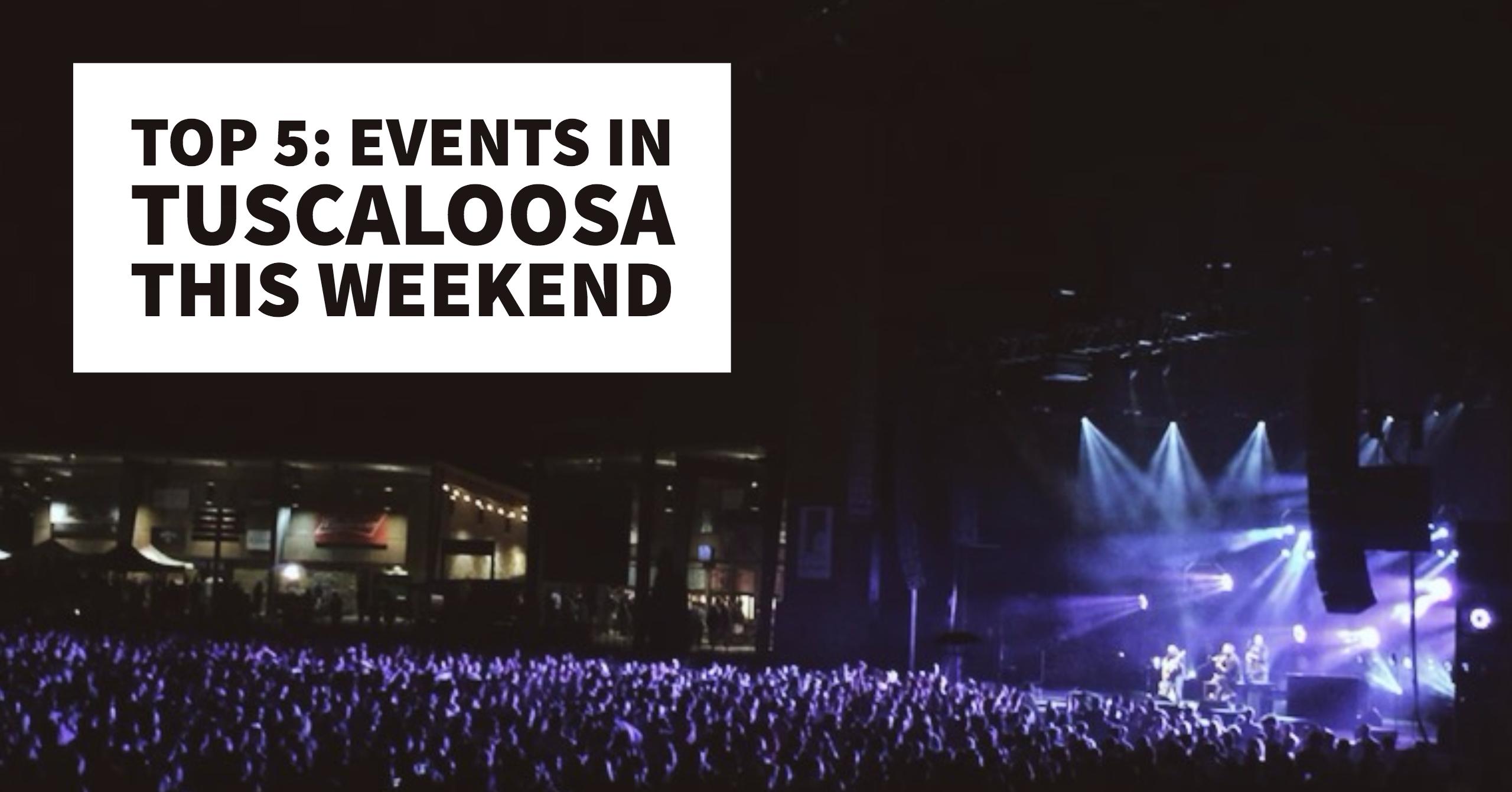 Top 5 Events in Tuscaloosa This Weekend Visit Tuscaloosa