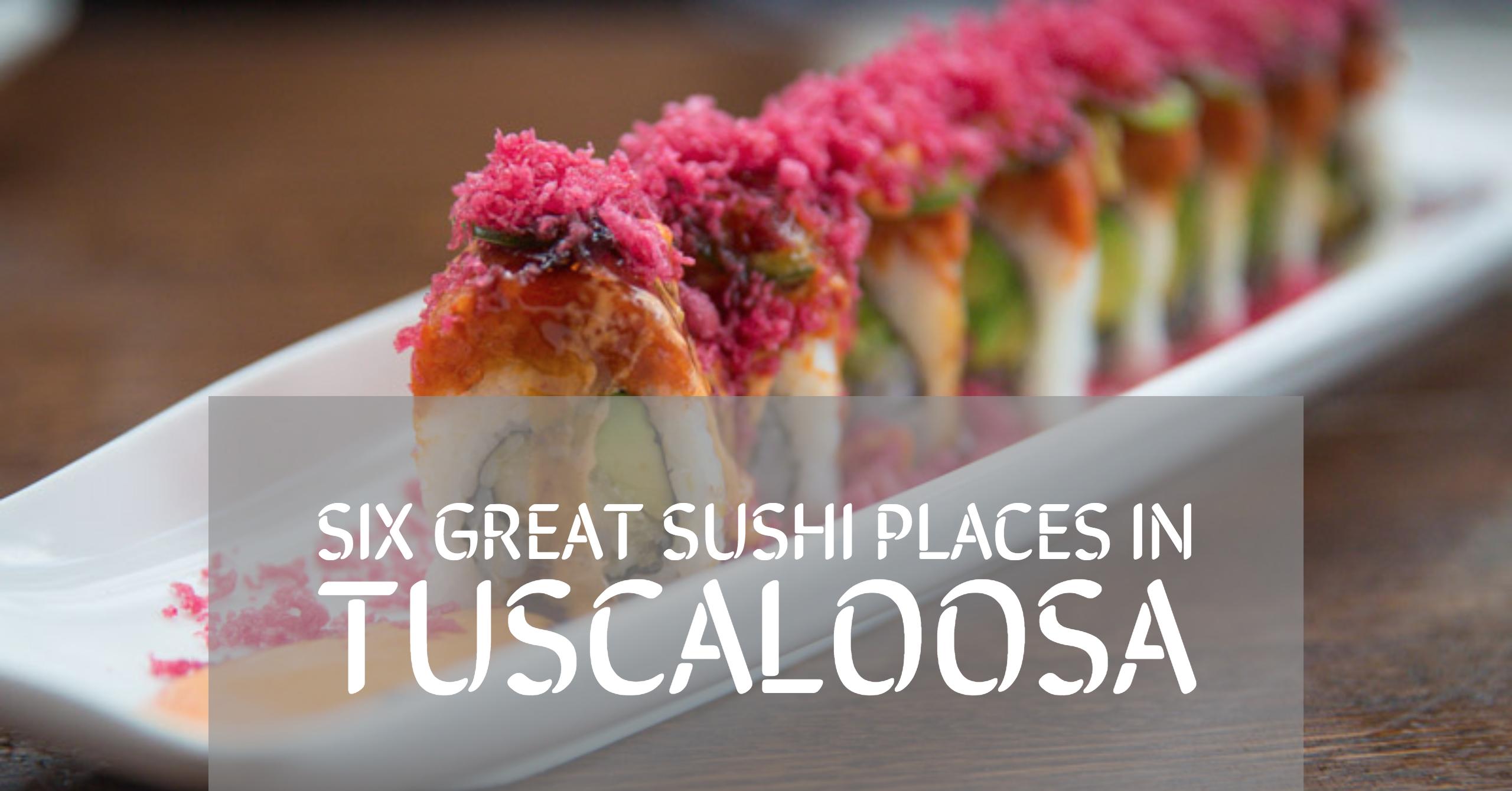 Six Great Sushi Places in Tuscaloosa
