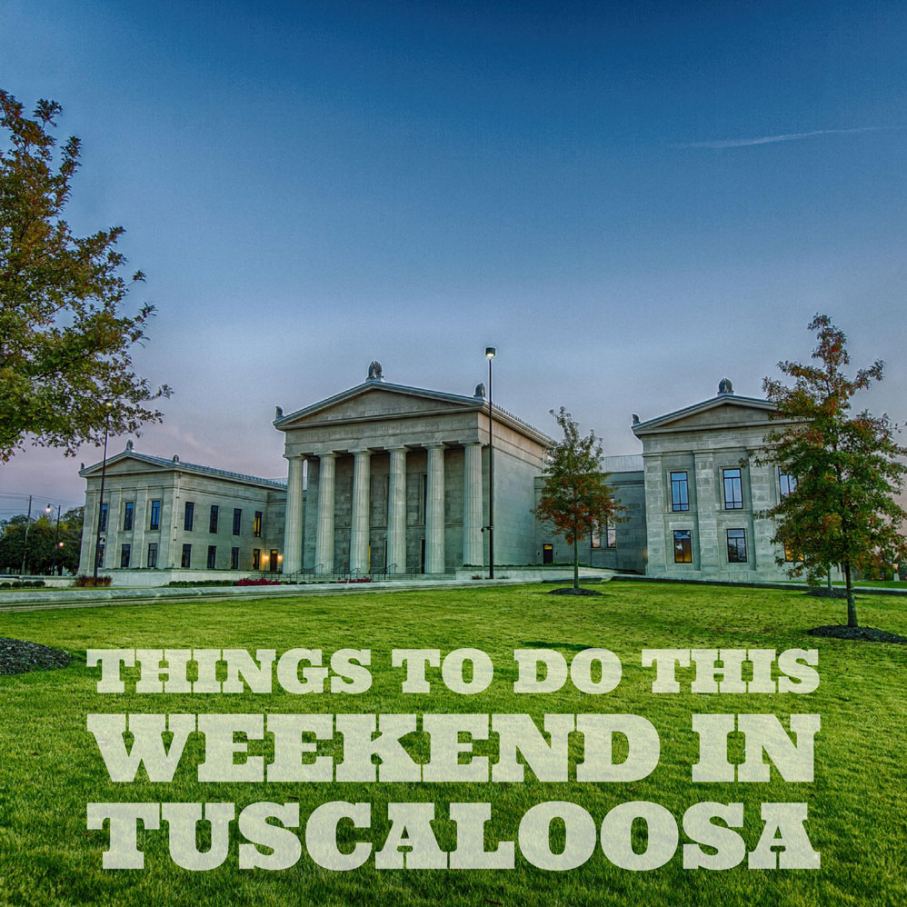 Things to do this weekend in Tuscaloosa