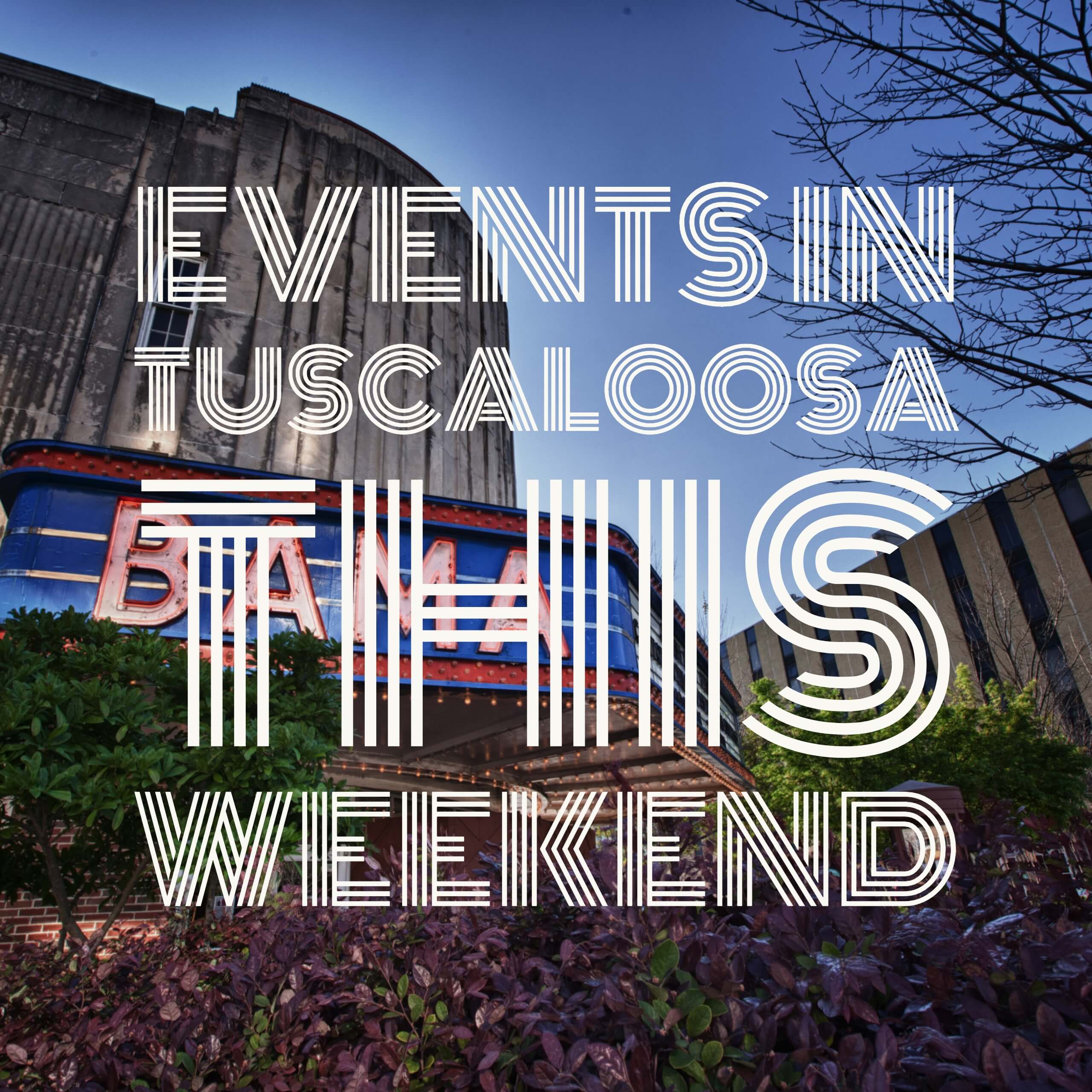 Events in Tuscaloosa This Weekend | February 9th-11th Edition