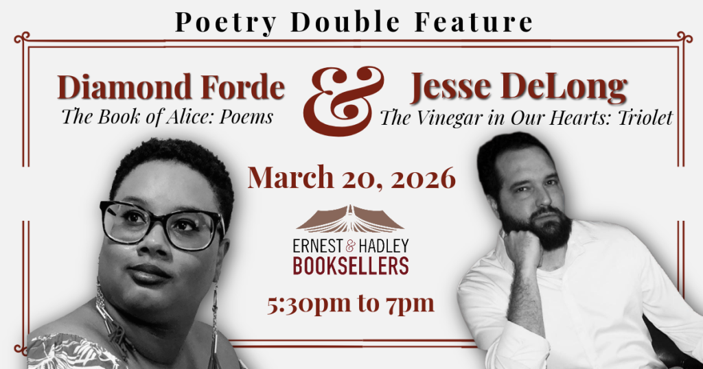 Poetry Double Feature: Diamond Forde and Jesse DeLong present their poetry collections, 'The Book of Alice: Poems' and 'The Vinegar in Our Hearts: Triolet', respectively, at Ernest & Hadley Booksellers on March 20, 2026, from 5:30pm to 7pm