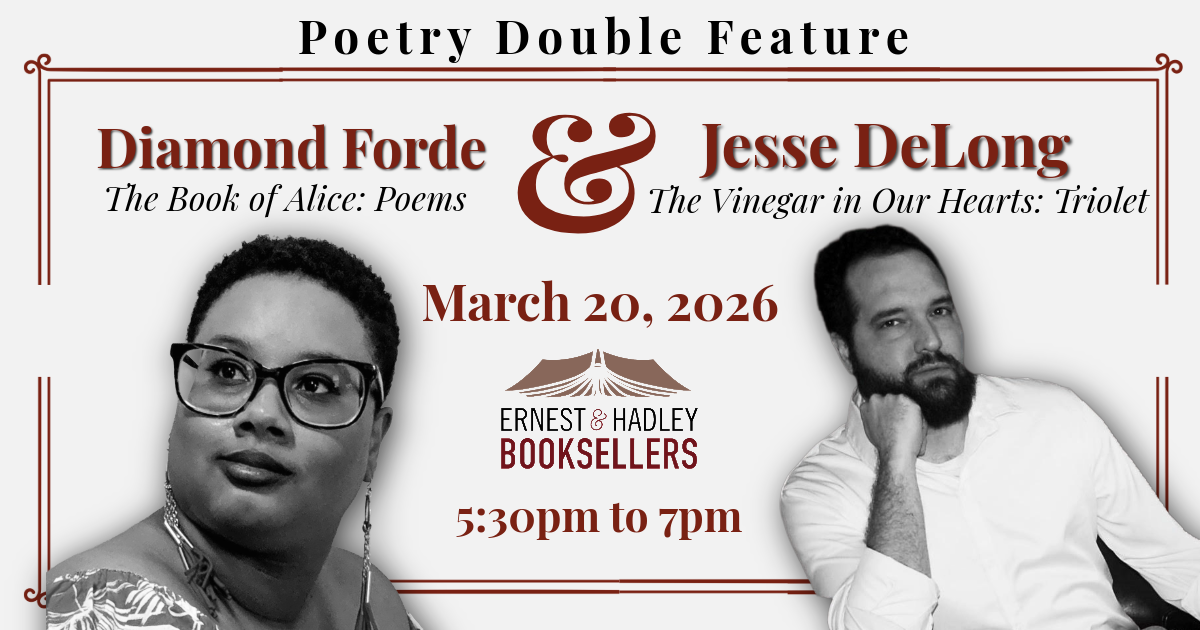Poetry Double Feature: Diamond Forde and Jesse DeLong present their poetry collections, 'The Book of Alice: Poems' and 'The Vinegar in Our Hearts: Triolet', respectively, at Ernest & Hadley Booksellers on March 20, 2026, from 5:30pm to 7pm