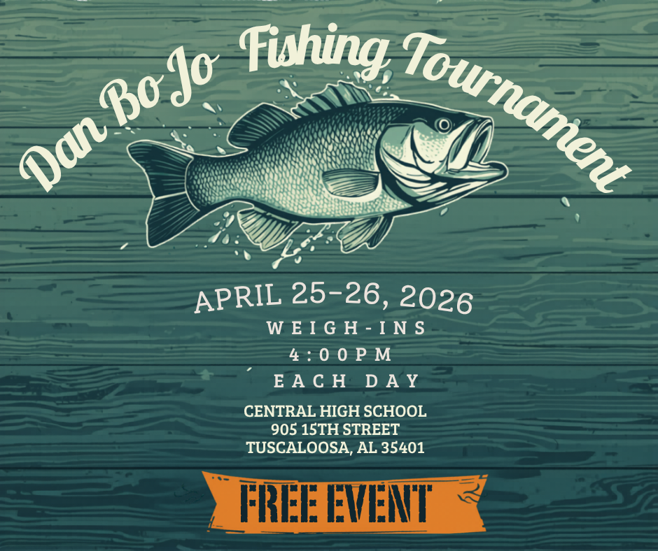 Dan Bo Jo Fishing Tournament poster featuring a bass fish illustration, dates April 25-26, 2026, weigh-ins at 4pm each day, free event at Central High School in Tuscalooosa, AL in Tuscaloosa, Alabama.