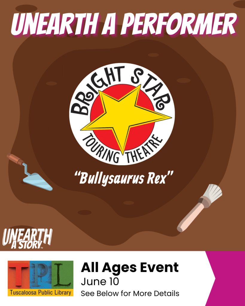 A poster for the 'Unearth a Performer' event featuring 'Bullyosaurus Rex' by Bright Star Touring Theatre at the Tuscalosa Public Library on June 10th in Tuscaloosa, Alabama.