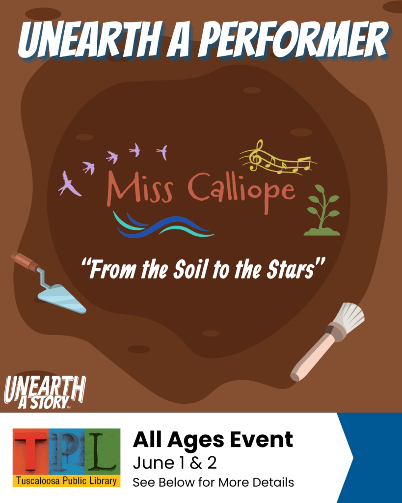 A colorful poster advertising an all-ages event titled 'Unearth a Performer: Miss Callieope' at the Tuscolaosa Public Library, featuring a musical performance from 'From the Soil to the Stars' on June 1st and 2nd in Tuscaloosa, Alabama.