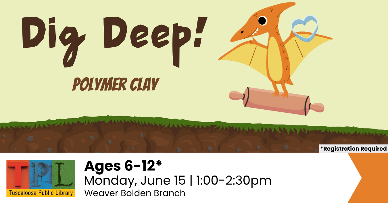 A cartoon Pterodactyl flying over a mound of dirt with a rolling pin, advertising a polymer clay workshop for kids aged 6-12 at the Tuscola Public Library's Weaver Bolen Branch on June 15th from 1-2:30pm in Tuscaloosa, Alabama.