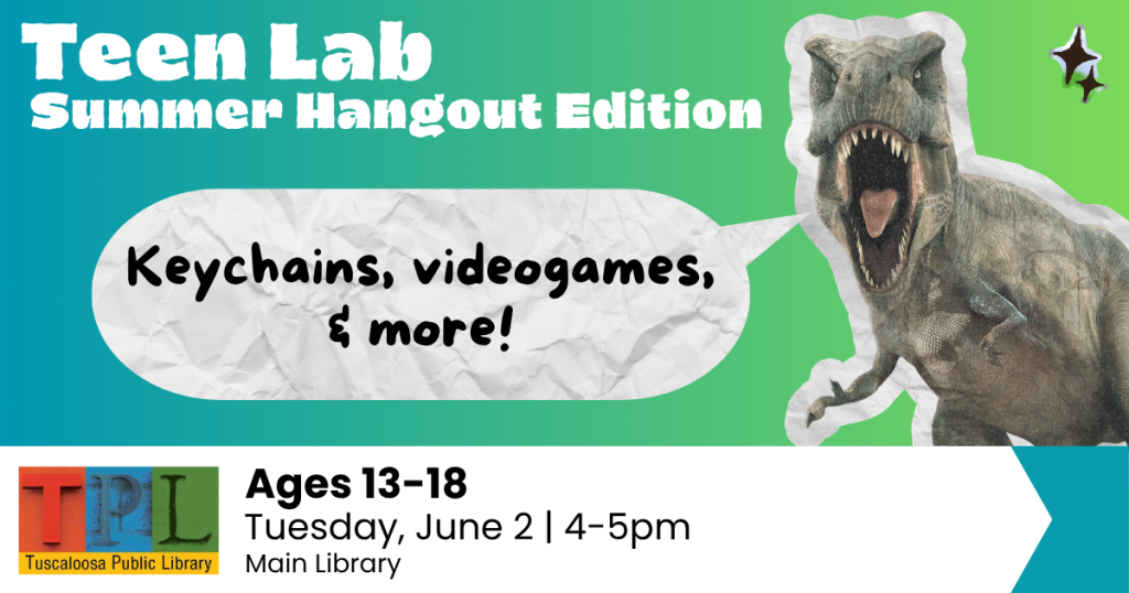 A promotional poster for a summer event at the library featuring keychains, video games, and more for teens aged 13-18 in Tuscaloosa, Alabama.