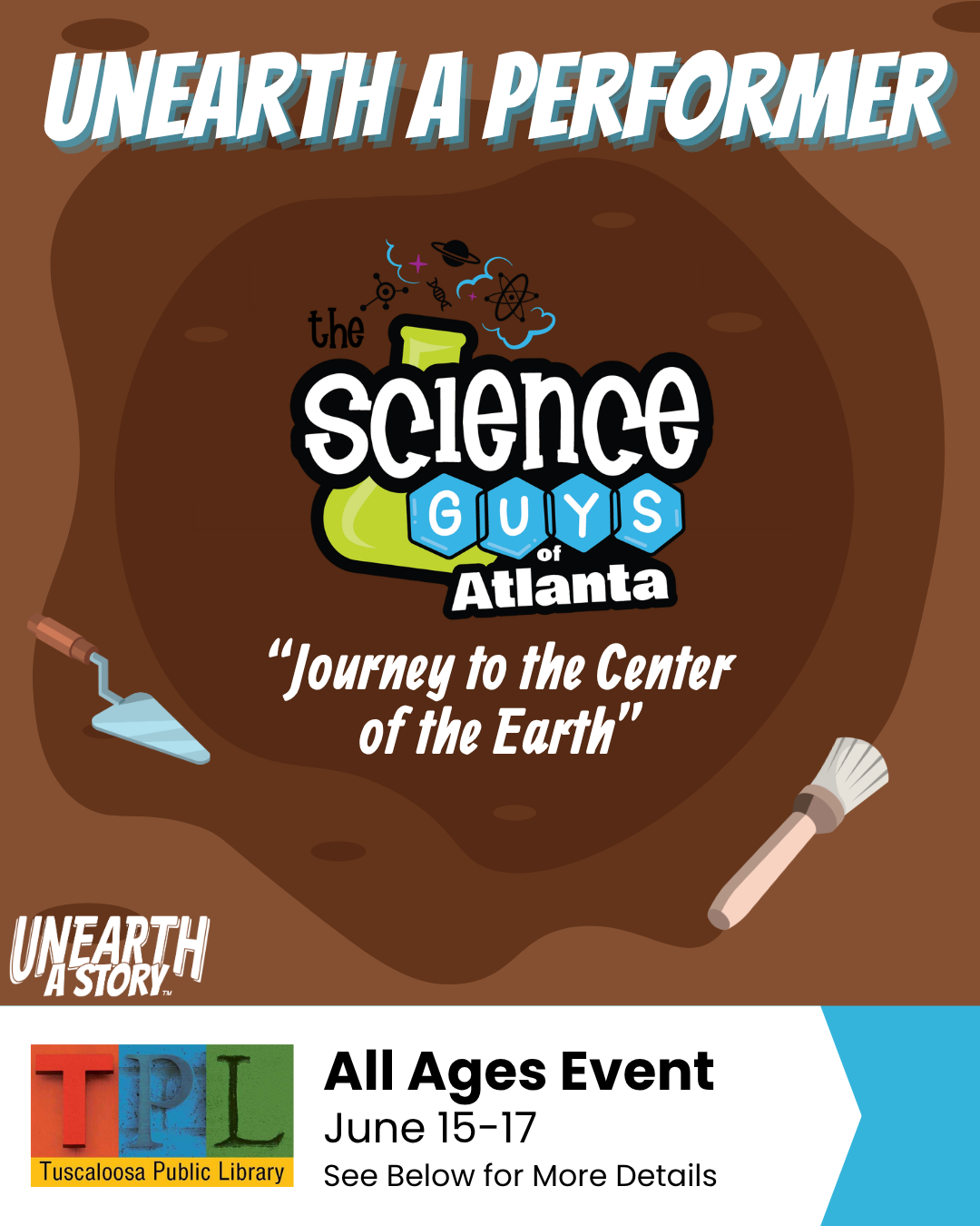 A promotional poster for a science-themed event called 'Unearth a Performer' featuring the Science Guys of Atlanta, with a focus on a 'Journey to the Center of the Earth'. The event is for all ages and takes place from June 15-17 at the Tuscalosa Public Library in Tuscaloosa, Alabama.