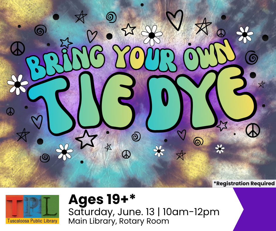 A vibrant poster advertising a tie-dye event for ages 19 and up at the Tuscola Public Library on Saturday, June 13th from 10am to 12pm in the Main Library's Rotary Room. Registration is required in Tuscaloosa, Alabama.