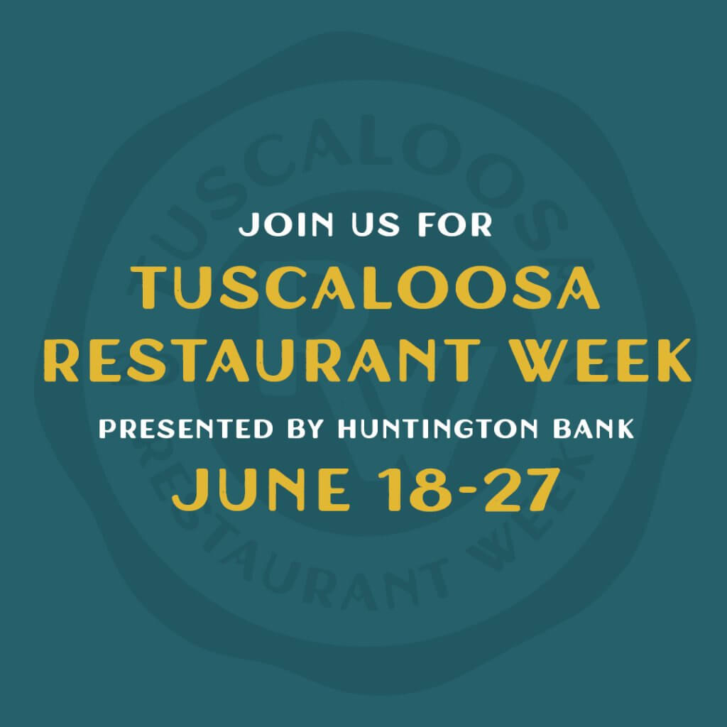 Join us for Tuscaloosa Restaurant Week, presented by Huntington Bank, from June 18-27 in Tuscaloosa, Alabama.